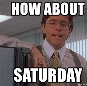 How about Saturday?